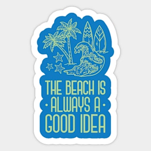 The Beach Is Always A Good Idea Sticker